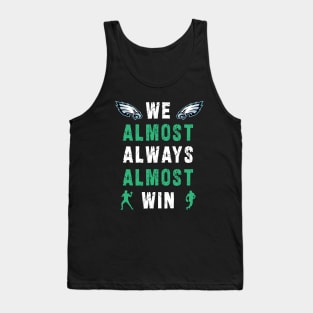 we almost always almost win: Newest design for philadelphia eagles lover saying "we almost always almost win" Tank Top